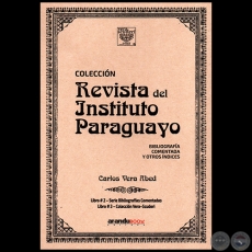 REVISTA DEL INSTITURO PARAGUAYO 1896 1909 - Compilador: CARLOS ALBERTO VERA ABED - Año 2021